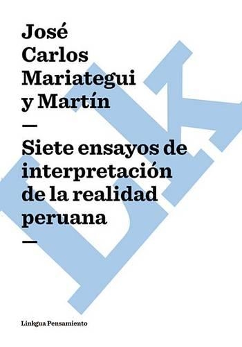 Siete Ensayos de Interpretacion de La Realidad Peruana