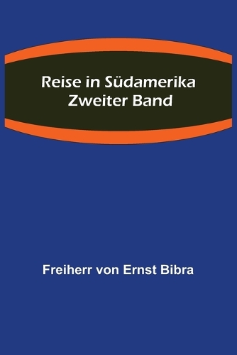 Reise in Südamerika. Zweiter Band.
