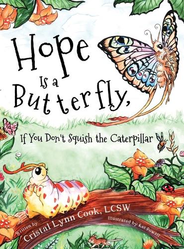 Hope Is a Butterfly, If You Don't Squish the Caterpillar