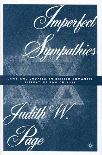 Imperfect Sympathies: Jews and Judaism in British Romantic Literature and Culture