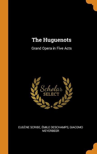 The Huguenots: Grand Opera in Five Acts