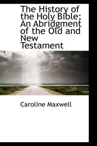 The History of the Holy Bible; An Abridgment of the Old and New Testament