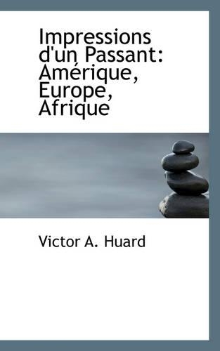 Impressions D'Un Passant: Am Rique, Europe, Afrique(English)