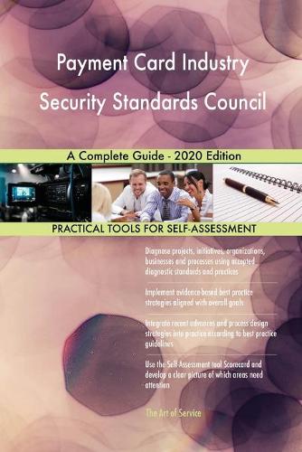 Payment Card Industry Security Standards Council A Complete Guide - 2020 Edition