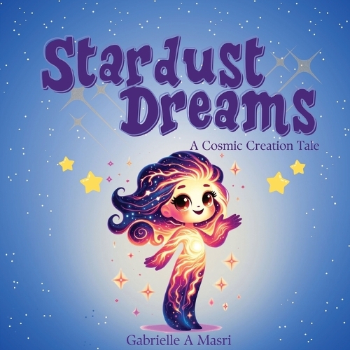 Stardust Dreams: A Cosmic Creation Tale.(1 Cosmic Adventures)