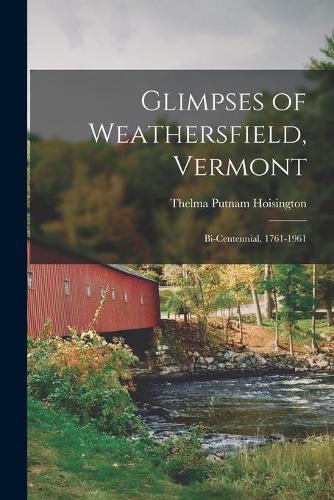 Glimpses of Weathersfield, Vermont: Bi-centennial, 1761-1961