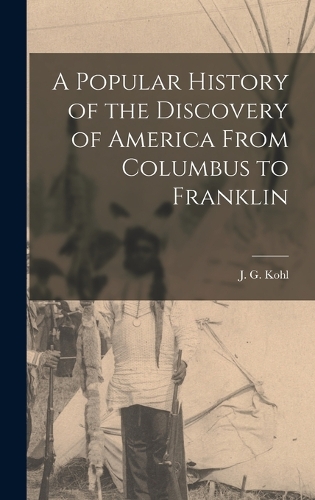 A Popular History of the Discovery of America From Columbus to Franklin