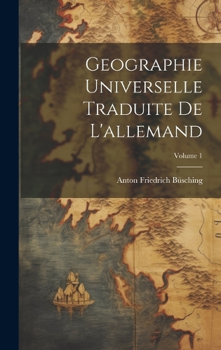 Geographie Universelle Traduite De L'allemand; Volume 1
