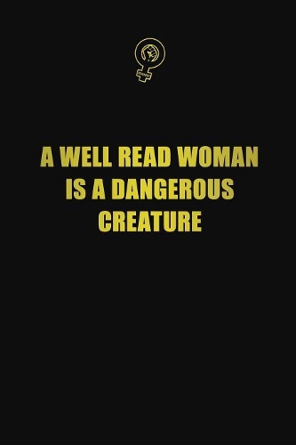 A well read woman is a dangerous creature: 6x9 Unlined 120 pages writing notebooks for Women and girls