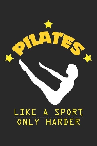 Pilates Like A Sport, Only Harder: Pilates Athlete Sport and Fitness Dot Grid Journal, Diary, Notebook 6 x 9 inches with 120 Pages