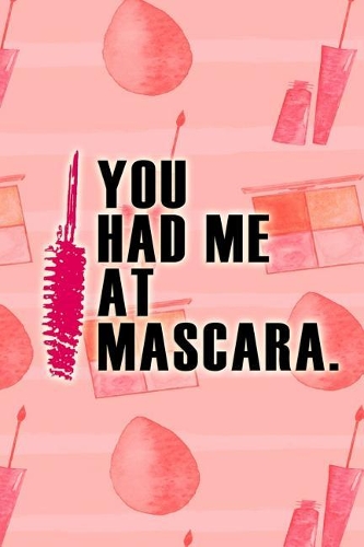 You Had Me at Mascara.