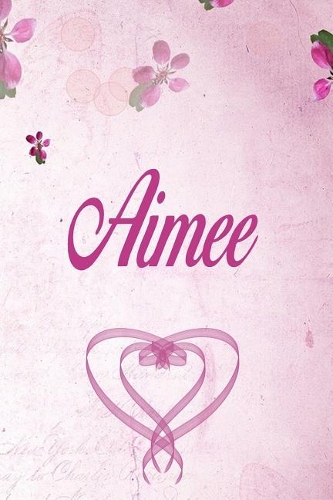 Aimee: Personalized Name Notebook/Journal Gift For Women & Girls 100 Pages (Pink Floral Design) for School, Writing Poetry, Diary to Write in, Gratitude Wr