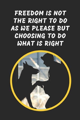 Freedom Is NOT The Right To Do As We Please But Choosing To Do What Is Right