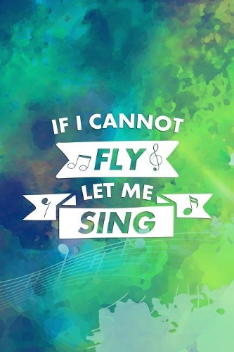 If I Cannot Fly Let Me Sing