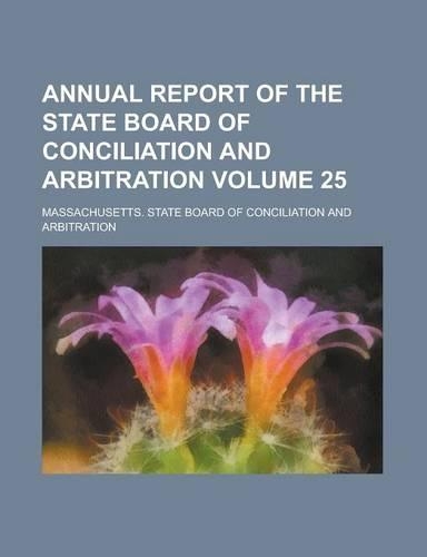 Annual Report of the State Board of Conciliation and Arbitration Volume 25