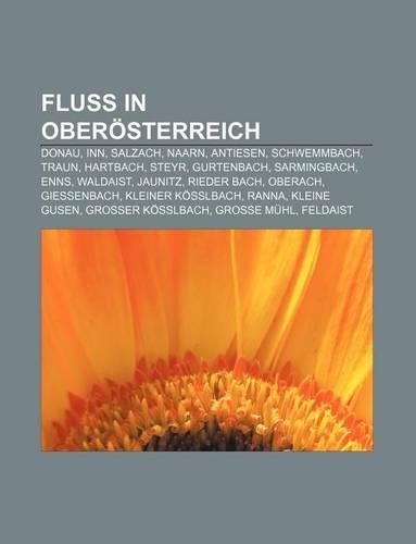 Fluss in Oberosterreich: Donau, Inn, Salzach, Naarn, Antiesen, Schwemmbach, Traun, Hartbach, Steyr, Gurtenbach, Sarmingbach, Enns, Waldaist(German)