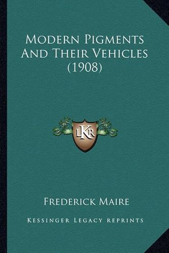 Modern Pigments And Their Vehicles (1908): (English)