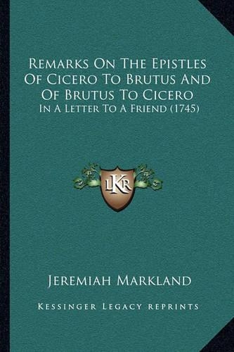 Remarks On The Epistles Of Cicero To Brutus And Of Brutus To Cicero