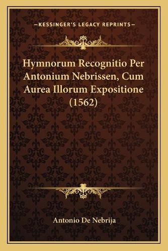 Hymnorum Recognitio Per Antonium Nebrissen, Cum Aurea Illorum Expositione (1562)
