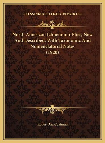 North American Ichneumon-Flies, New And Described, With Taxonomic And Nomenclatorial Notes (1920)