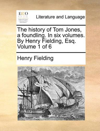 The History of Tom Jones, a Foundling. in Six Volumes. by Henry Fielding, Esq. Volume 1 of 6: (English)