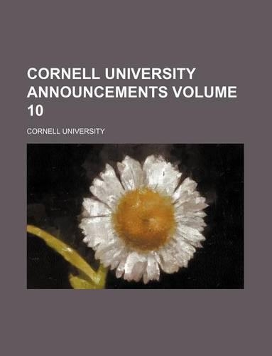 Cornell University Announcements Volume 10: (English)