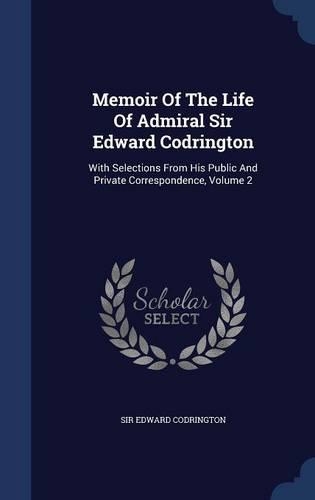 Memoir Of The Life Of Admiral Sir Edward Codrington
