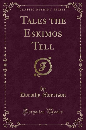 Tales the Eskimos Tell (Classic Reprint)