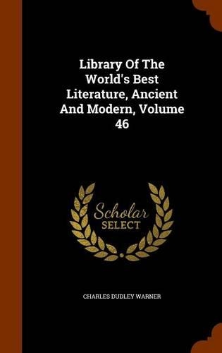Library Of The World's Best Literature, Ancient And Modern, Volume 46