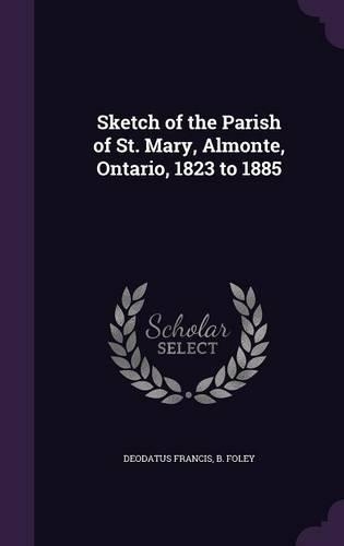 Sketch of the Parish of St. Mary, Almonte, Ontario, 1823 to 1885