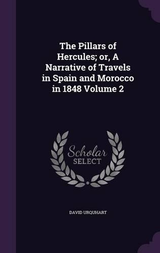 The Pillars of Hercules; or, A Narrative of Travels in Spain and Morocco in 1848 Volume 2