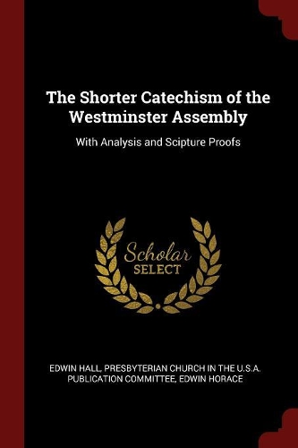 The Shorter Catechism of the Westminster Assembly