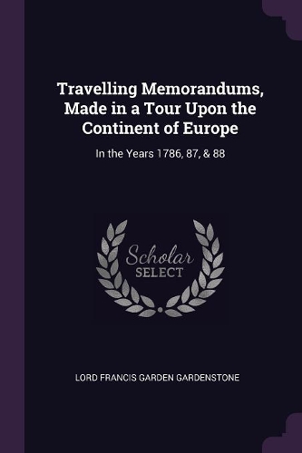 Travelling Memorandums, Made in a Tour Upon the Continent of Europe