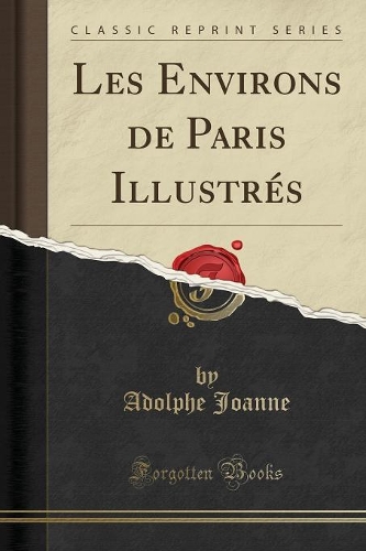 Les Environs de Paris Illustrés (Classic Reprint)