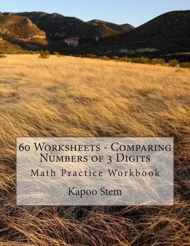 60 Worksheets - Comparing Numbers of 3 Digits: Math Practice Workbook(3 60 Days Math Number Comparison)