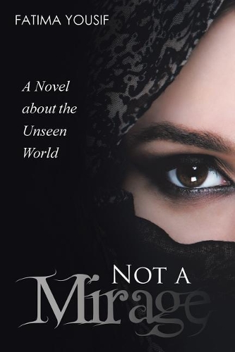 Not a Mirage: A Novel About the Unseen World