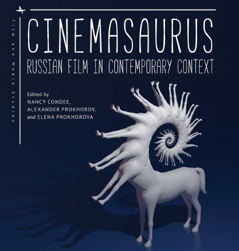 Cinemasaurus: Russian Film in Contemporary Context(Film and Media Studies)