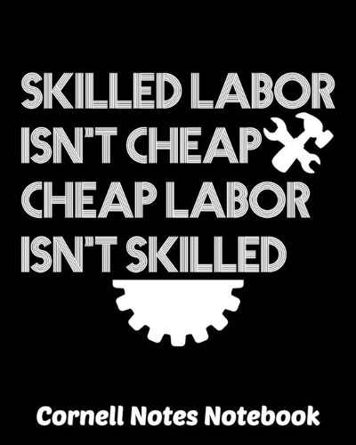 Skilled Labor Isn't Cheap Cheap Labor Isn't Skilled