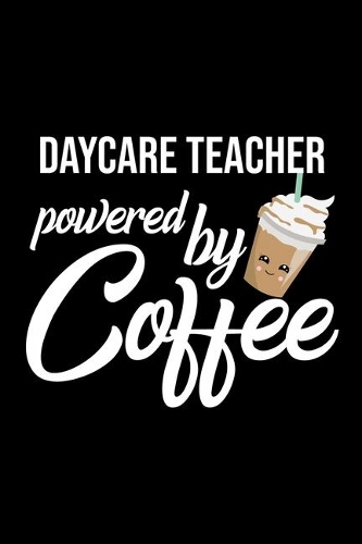 Daycare Teacher Powered by Coffee: Christmas Gift for Daycare Teacher - Funny Daycare Teacher Journal - Best 2019 Christmas Present Lined Journal - 6x9inch 120 pages