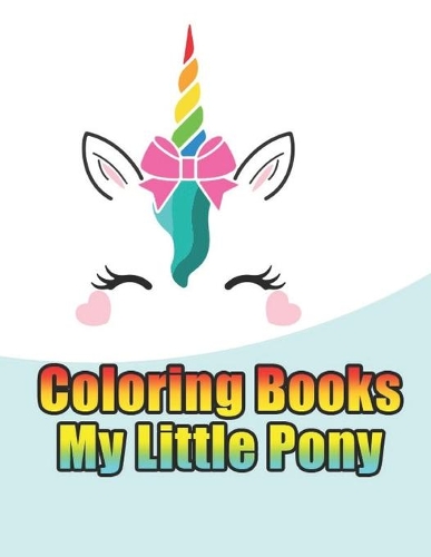 coloring books my little pony: My little pony coloring book for kids, children, toddlers, crayons, adult, mini, girls and Boys. Large 8.5 x 11. 50 Coloring Pages