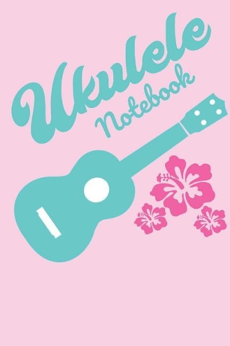 Notebook: Ukulele Notebook Homework Book Composition and Practice Tracker