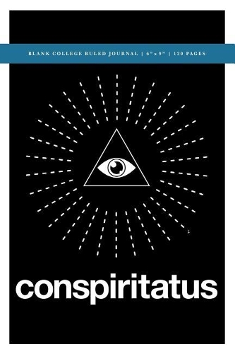Q Anon +++ Conspiritatus Blank College Ruled Journal 6x9: 120 Creme Pages (60 spreads) / 1/4" spaced rule lines / Notebook for Artists, for Researchers, Writers, Students + Journalists