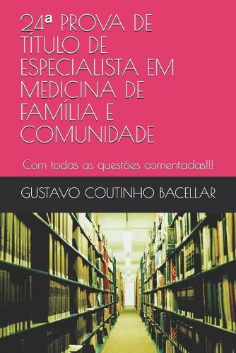 24a PROVA DE TÍTULO DE ESPECIALISTA EM MEDICINA DE FAMÍLIA E COMUNIDADE: Com todas as questões comentadas!!!(6 Título de Especialista Em Medicina de Família E Comunidade)