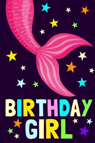 Birthday Girl: Mermaid Notebook Journals to Write In, 100 Blank Ruled Pages, 6x9 Unique B-Day Diary, Composition Book, Mermaid's Tail, Stars Cover