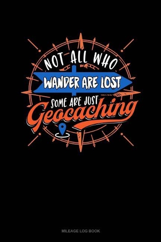 Not All Who Wander Are Lost Some Are Just Geocaching
