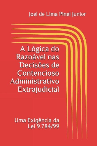 A L�gica do Razo�vel nas Decis�es de Contencioso Administrativo Extrajudicial
