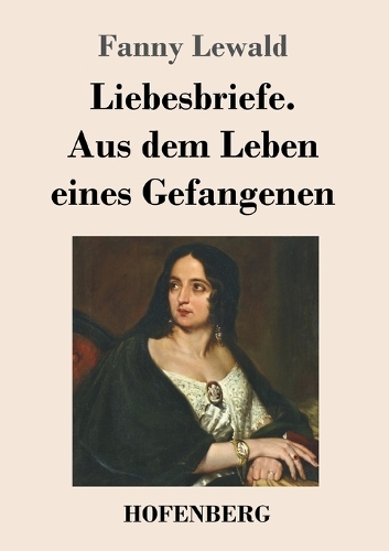 Liebesbriefe. Aus dem Leben eines Gefangenen