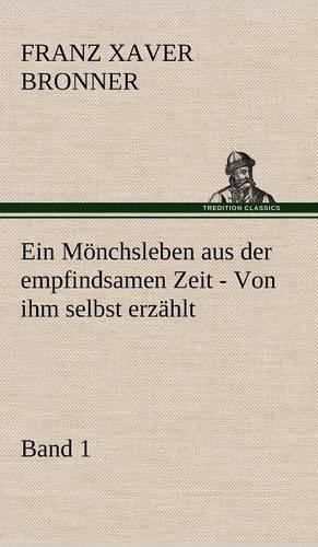 Ein Monchsleben Aus Der Empfindsamen Zeit - Band 1