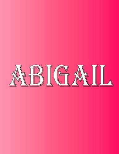 Abigail: 100 Pages 8.5" X 11" Personalized Name on Notebook College Ruled Line Paper