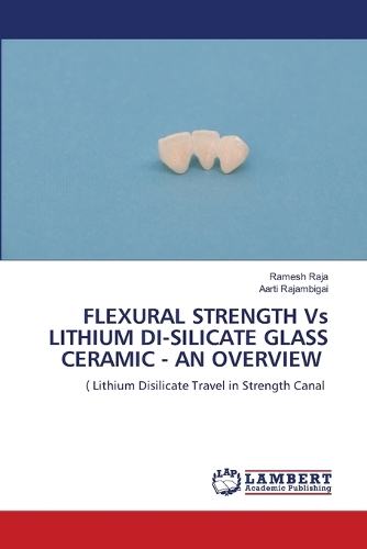 FLEXURAL STRENGTH Vs LITHIUM DI-SILICATE GLASS CERAMIC - AN OVERVIEW
